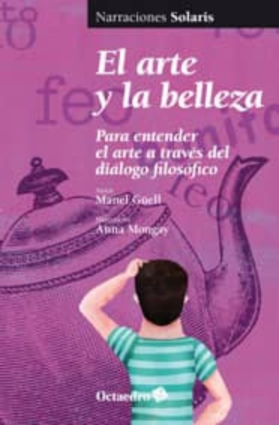 El arte y la belleza: Para entender: el arte a través del diálogo filosófico