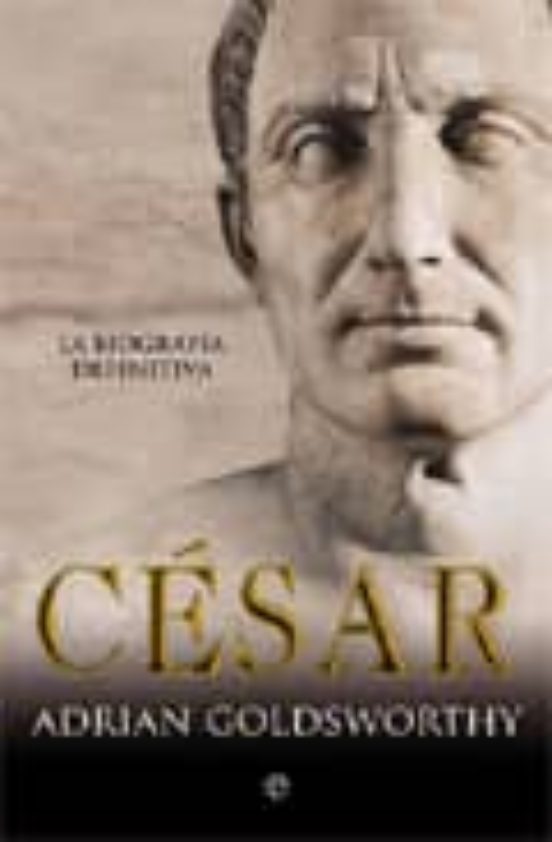 Cesar: La Biografia Definitiva
