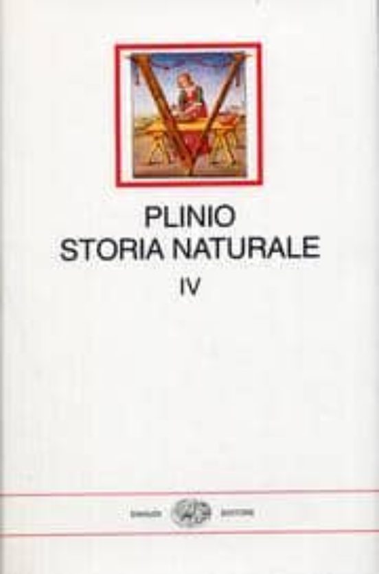 Plinio. Storia Naturale. IV