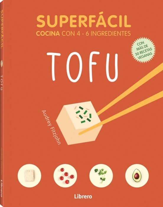 Superfacil Tofu: Cocina con 4-6 Ingredientes