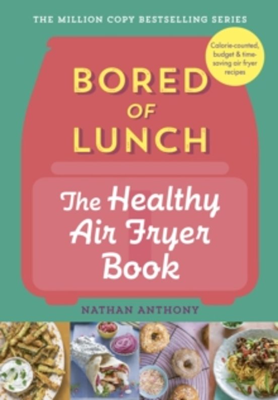 Bored Of Lunch: The Healthy Air Fryer Book