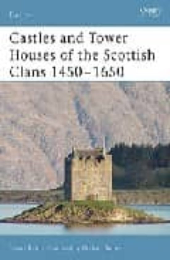 Castles And Tower Houses Of The Scottish Clans 1450-1650