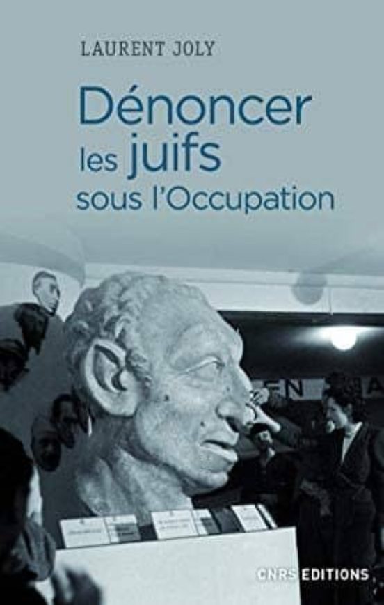 Denoncer Les Juifs Sous L Occupation: Paris 1940-1944