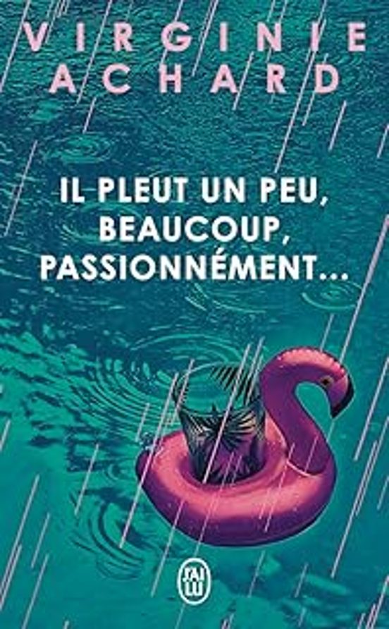 Il Pleut Un Peu Beaucoup Passionnement