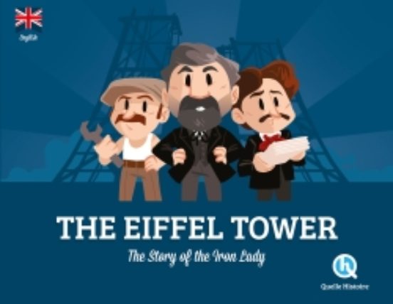 The Eiffel Tower : The History of the Iron Lady
