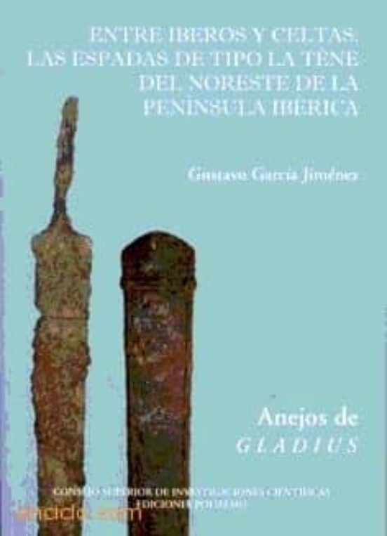 Entre Iberos Y Celtas: Las Espadas De Tipo La Tene Del Noreste De La P