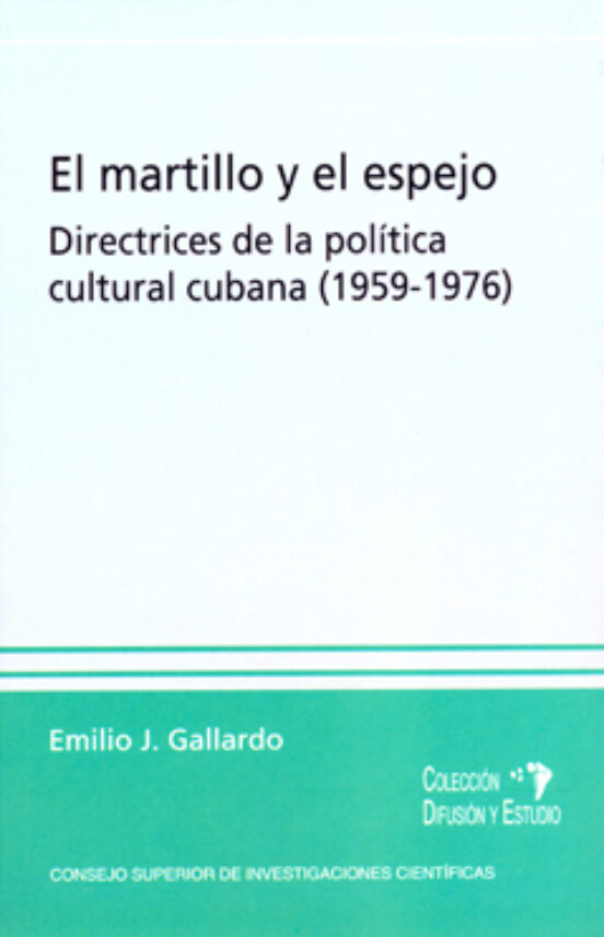 El Martillo Y El Espejo : Directrices De La Política Cultural Cubana