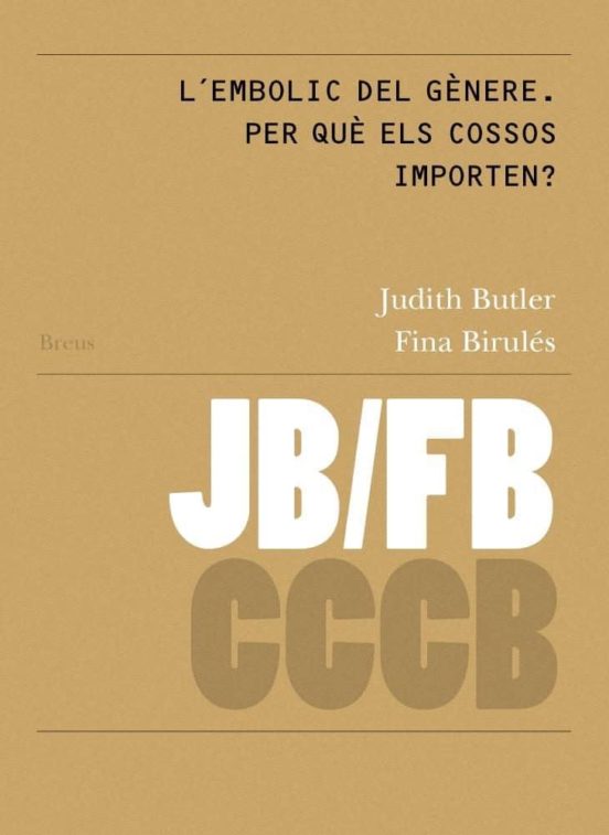 Lembolic Del Gènere: Per Què Els Cossos Importen?/ Gender Troubl E: Wh
