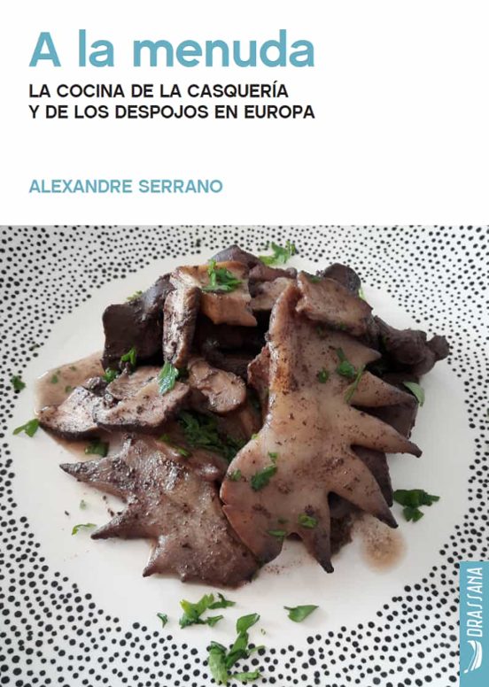 A La Menuda. La Cocina De La Casquería Y De Los Despojos En Europa