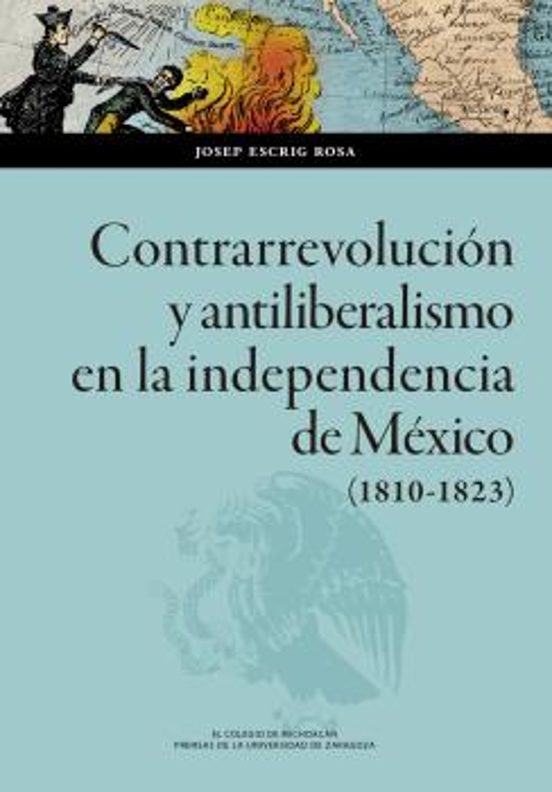 Contrarrevolución Y Antiliberalismo En La Independencia De México