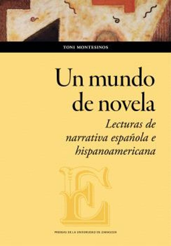 Un Mundo De Novela. Lecturas De Narrativa Española E Hispanoamericana