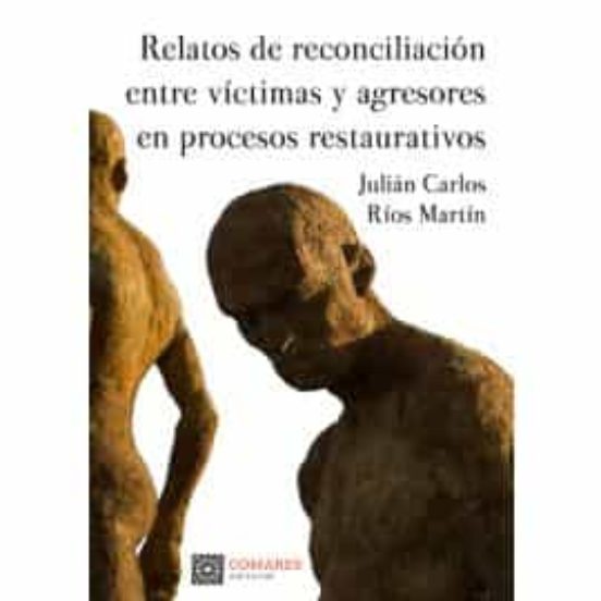 Relatos De Reconciliación Entre Víctimas Y Agresores En Procesos Restaurativos