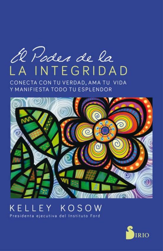 El Poder De La Integridad: Conecta Con Tu Verdad Ama Tu Vida Y Manifie