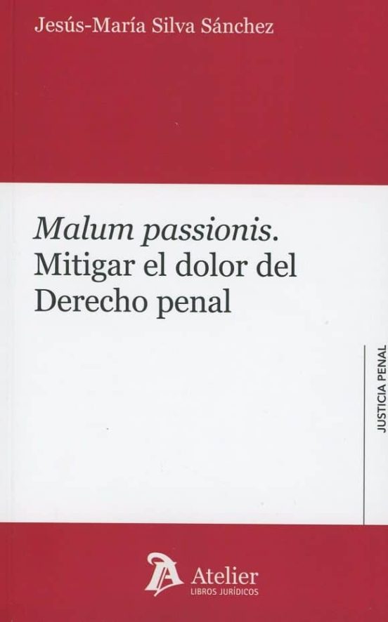 Malum Passionis: Mitigar El Dolor Del Derecho Penal