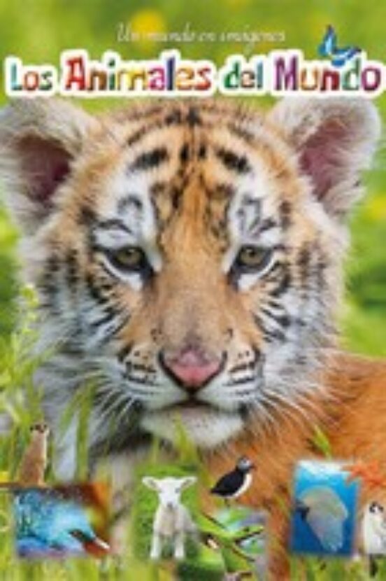 Los Animales del Mundo: Un Mundo en Imagenes