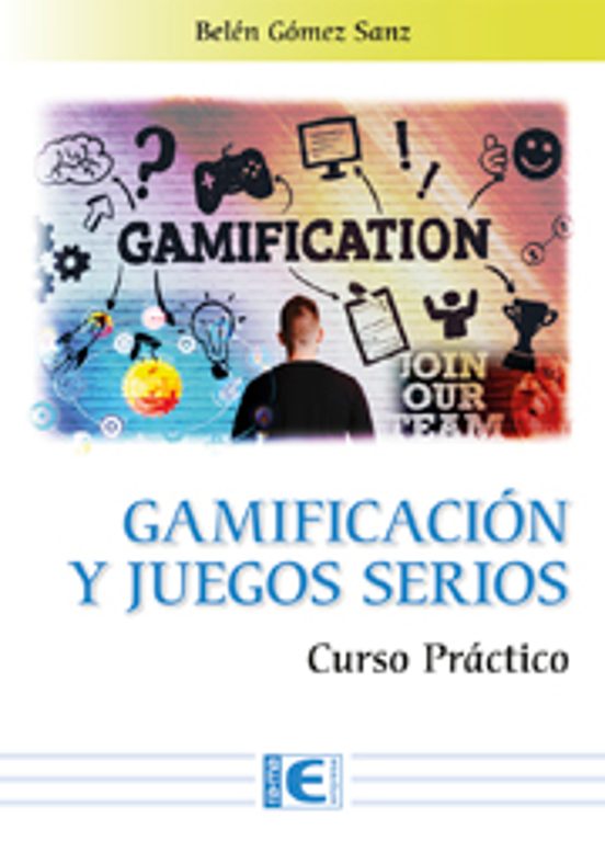 Gamificacion Y Los Juegos Serios. Curso Practico
