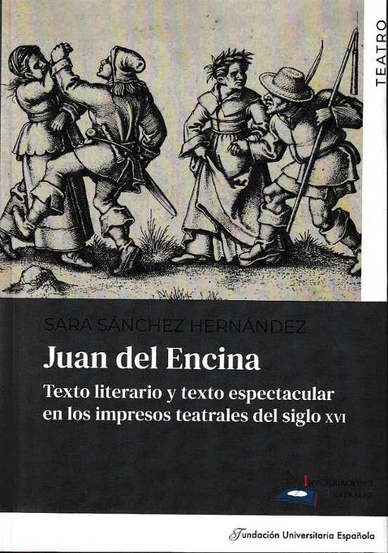 Juan Del Encina. Texto Literario Y Texto Espectacular En Los Impresos Teatrales Del Siglo XVI
