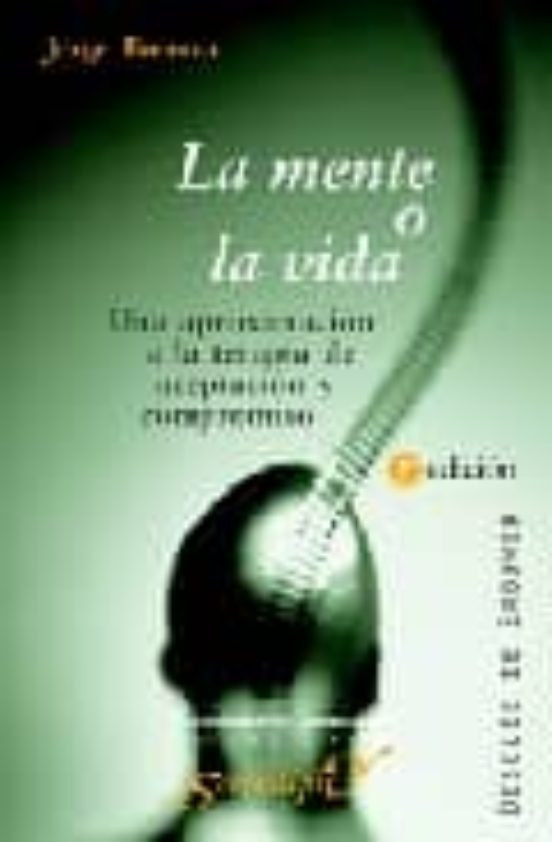 La Mente O La Vida. Una Aproximación A La Terapia De Aceptación Y Compromiso