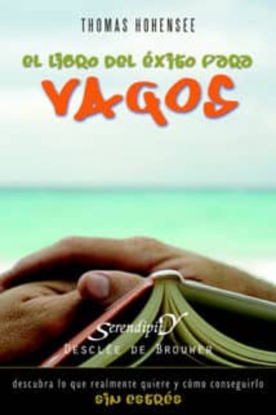 El Libro De Exito Para Vagos: Descubra Lo Que Realmente Quiere Y Como