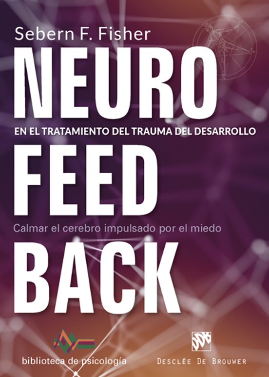 Neurofeedback En El Tratamiento Del Trauma Del Desarrollo. Calmar El Cerebro Impulsado Por El Miedo