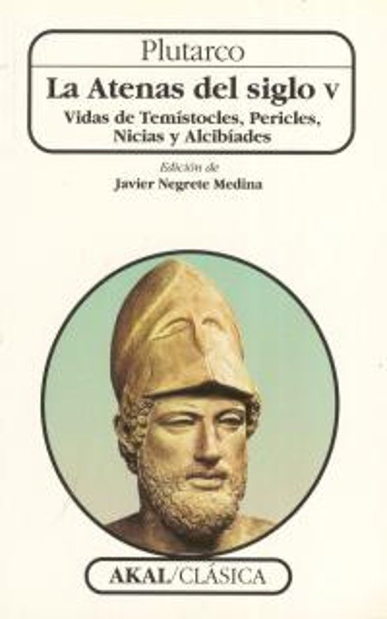 La Atenas del Siglo V: Vida de Temistocles Pericles Nicias y al Cibiad
