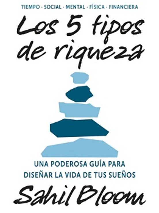 Los 5 Tipos De Riqueza. Una Poderosa Guía Para Diseñar La Vida De Tus