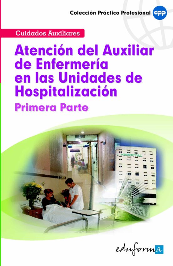 Atención Del Auxiliar De Enfermería En Las Unidades De Hospitalización.Primera Parte