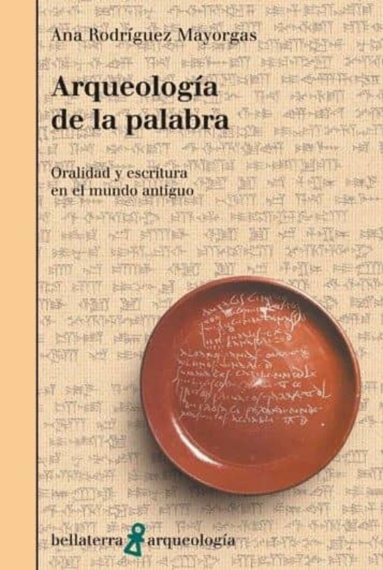 Arqueologia De La Palabra: Oralidad Y Escritura En El Mundo Antig Uo