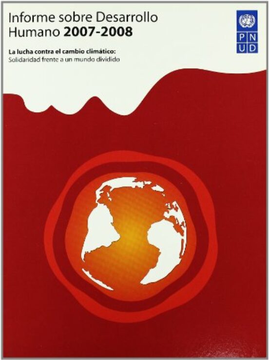 Informe sobre Desarrollo Humano 2007-2008. La Lucha Contra el Cam Bio