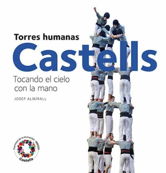 Castells. Tocando El Cielo Con La Mano