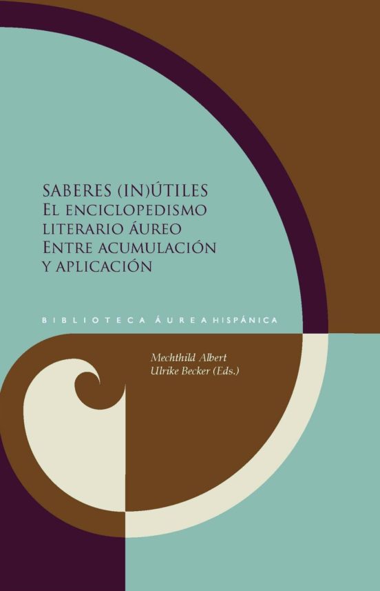 Saberes utiles. El Enciclopedismo Literario Aureo Entre Acumulacio