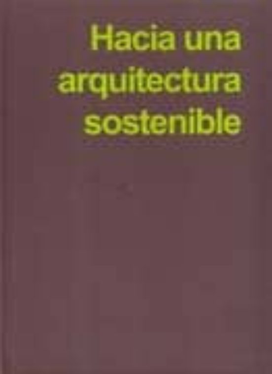 Hacia Una Arquitectura Sostenible: En Busca De Un Sentido Comun