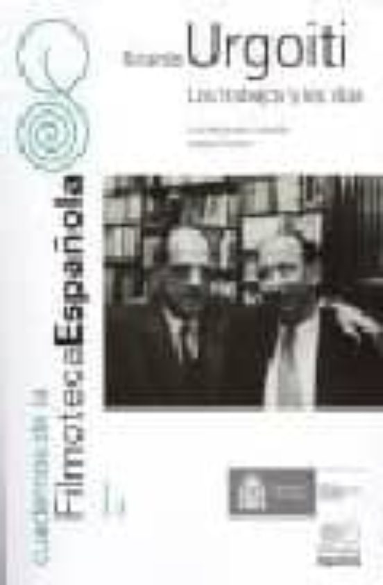 Cuaderno De Filmoteca Española Nº9: Ricardo Urgoiti. Los Trabajos Y Lo