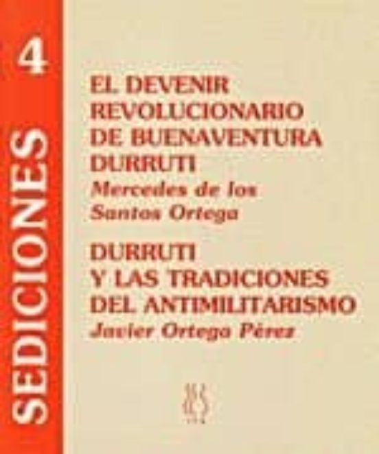 El Devenir Revolucionario De Buenaventura Durruti: Durruti Y Las Tradi