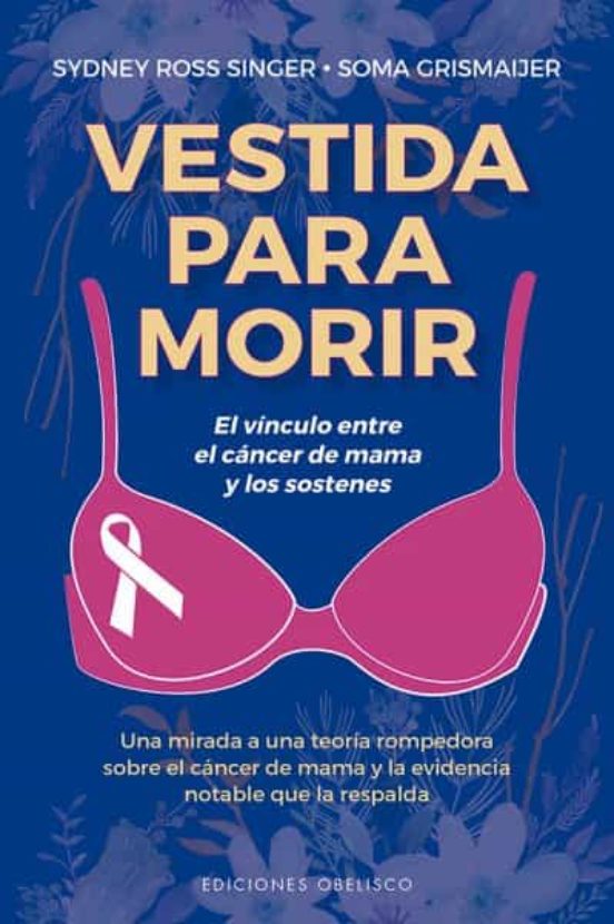 Vestida Para Morir. El Vinculo Entre El Cancer De Mama Y Los Sost Enes