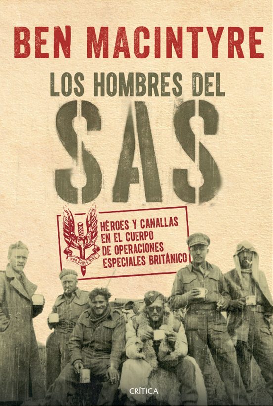 Los Hombres Del Sas: Heroes Y Canallas En El Cuerpo De Operaciones Esp