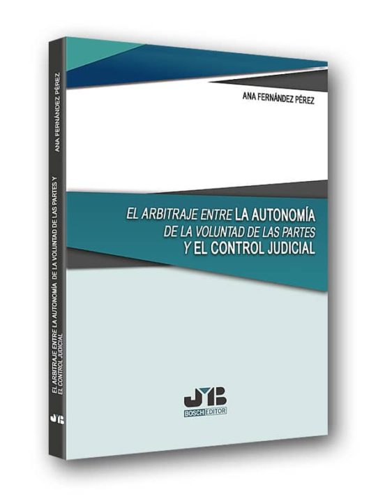 El arbitraje entre la autonomía de la voluntad de las partes y el control judicial