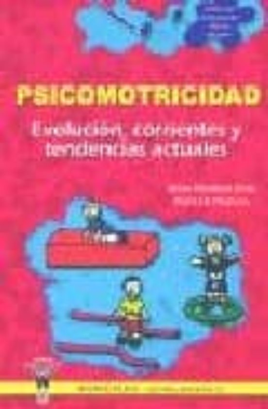 Psicomotricidad: Evolucion Corrientes Y Tendencias Actuales