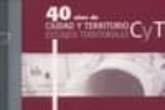 40 Años de Ciudad y Territorio: Estudios Territoriales Cytet