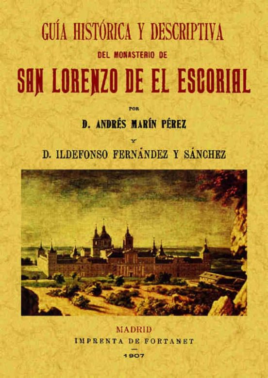San Lorenzo De El Escorial. Guia Historico Descriptiva Del Monast Erio