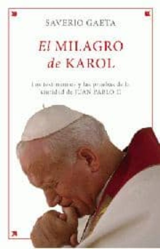El Milagro De Karol: Los Testimonios Y Las Pruebas De La Santidad De J