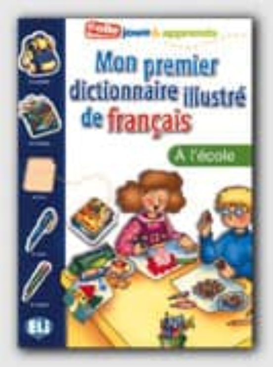 Mon Premier Dictionnaire Illustre De Français A L Ecole