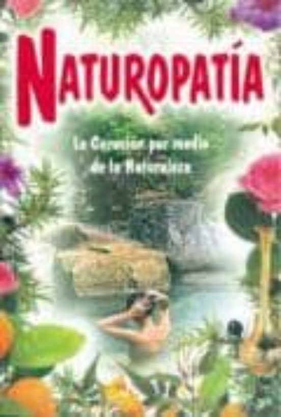 Naturopatia: La Curacion Por Medio De La Naturaleza