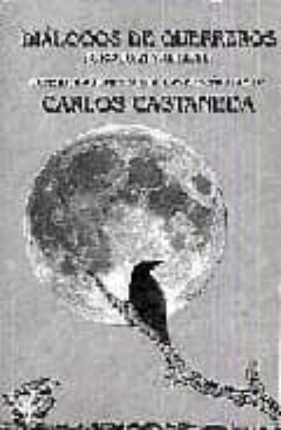 Dialogos De Guerreros: Consideraciones Sobre Las Enseñanzas De Ca Rlos