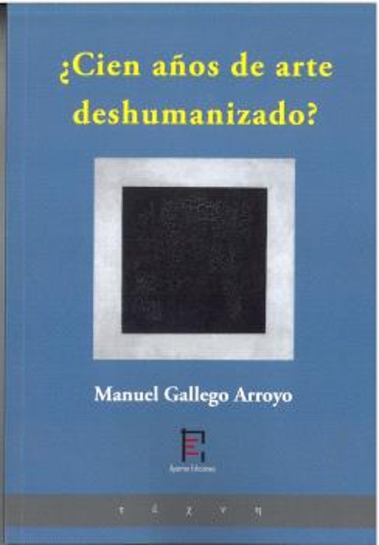 ¿Cien años de arte deshumanizado?