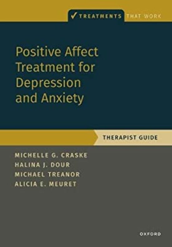 Positive Affect Treatment For Depression And Anxiety: Therapist Guide