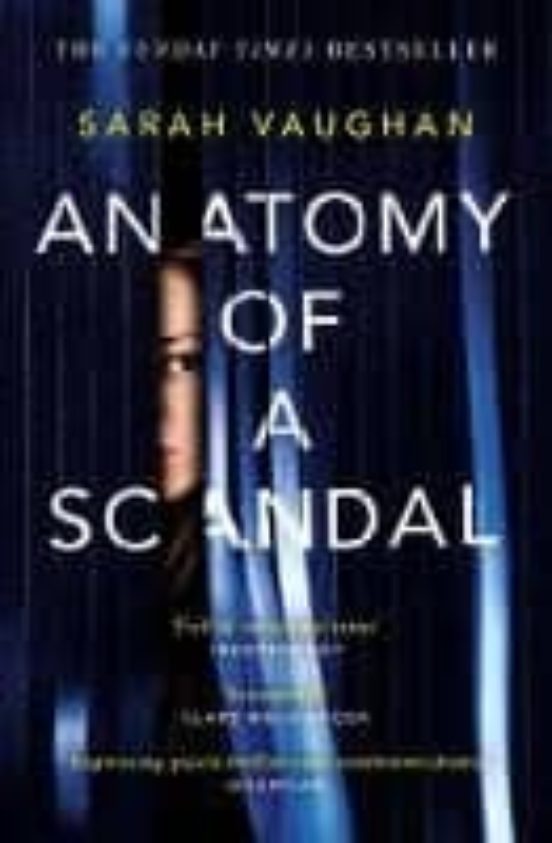 Anatomy Of A Scandal: The Sunday Times Bestseller Everyone Is Talking