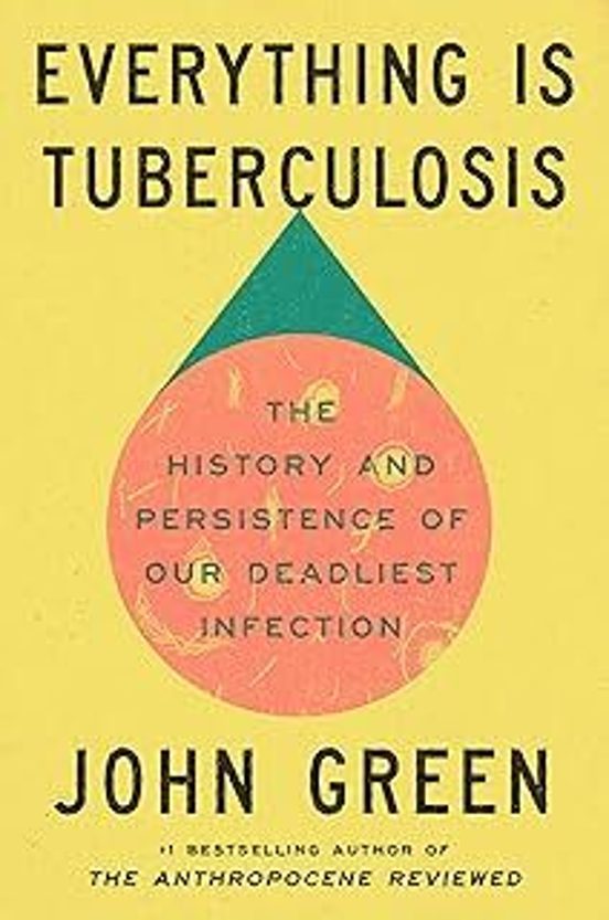 Everything Is Tuberculosis: The History And Persistence Of Our Deadlie