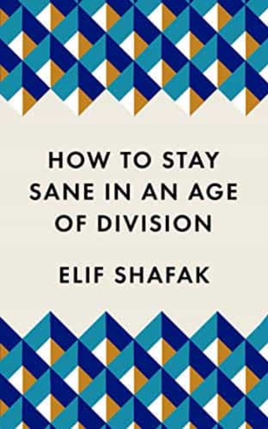 How To Stay Sane In An Age Of Division : From The Booker Shortlisted A