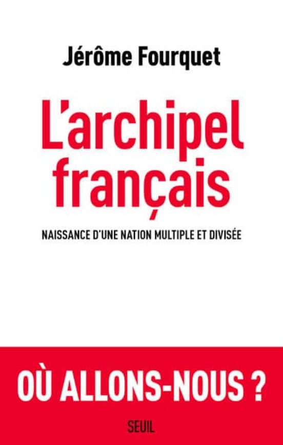 L Archipel Français : Naissance D Une Nation Multiple Et Divisée
